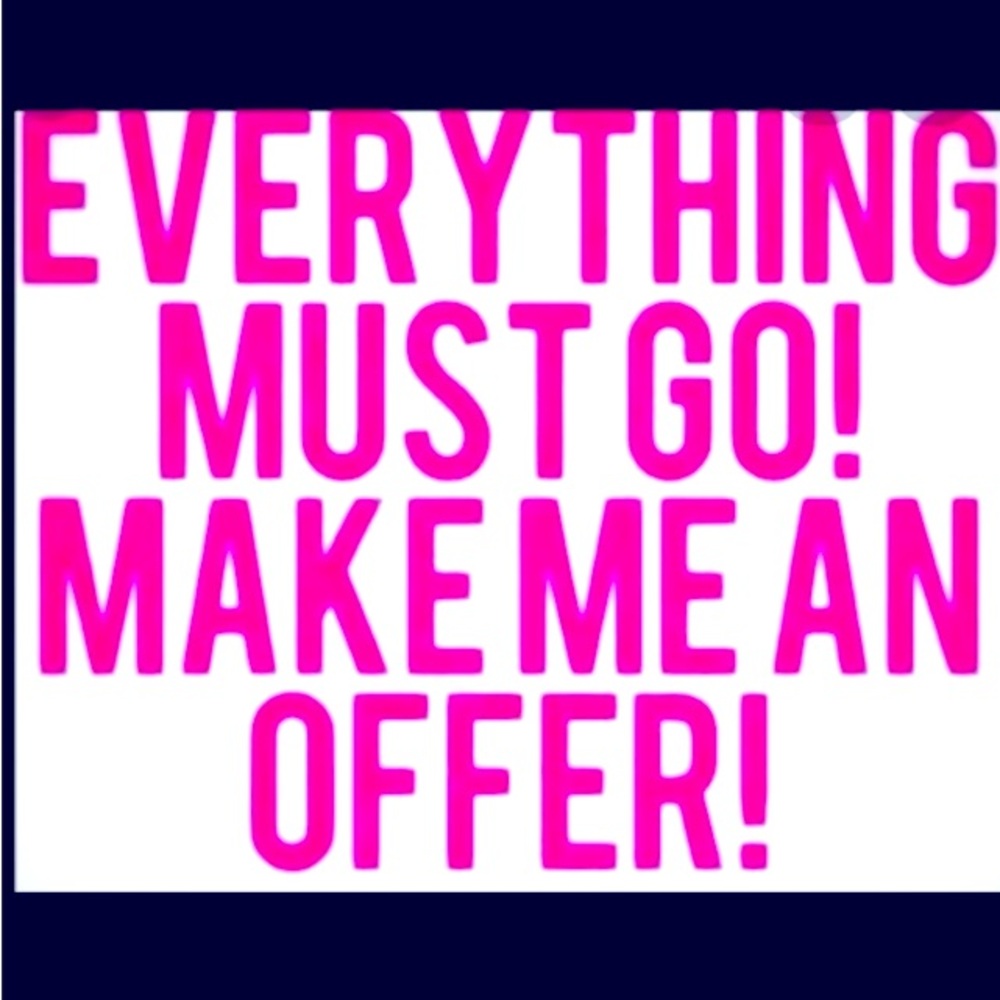 Make me an offer!! Everything must go!!
